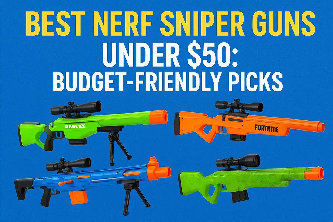 Best Nerf Sniper Guns Under $50: Budget-Friendly Picks